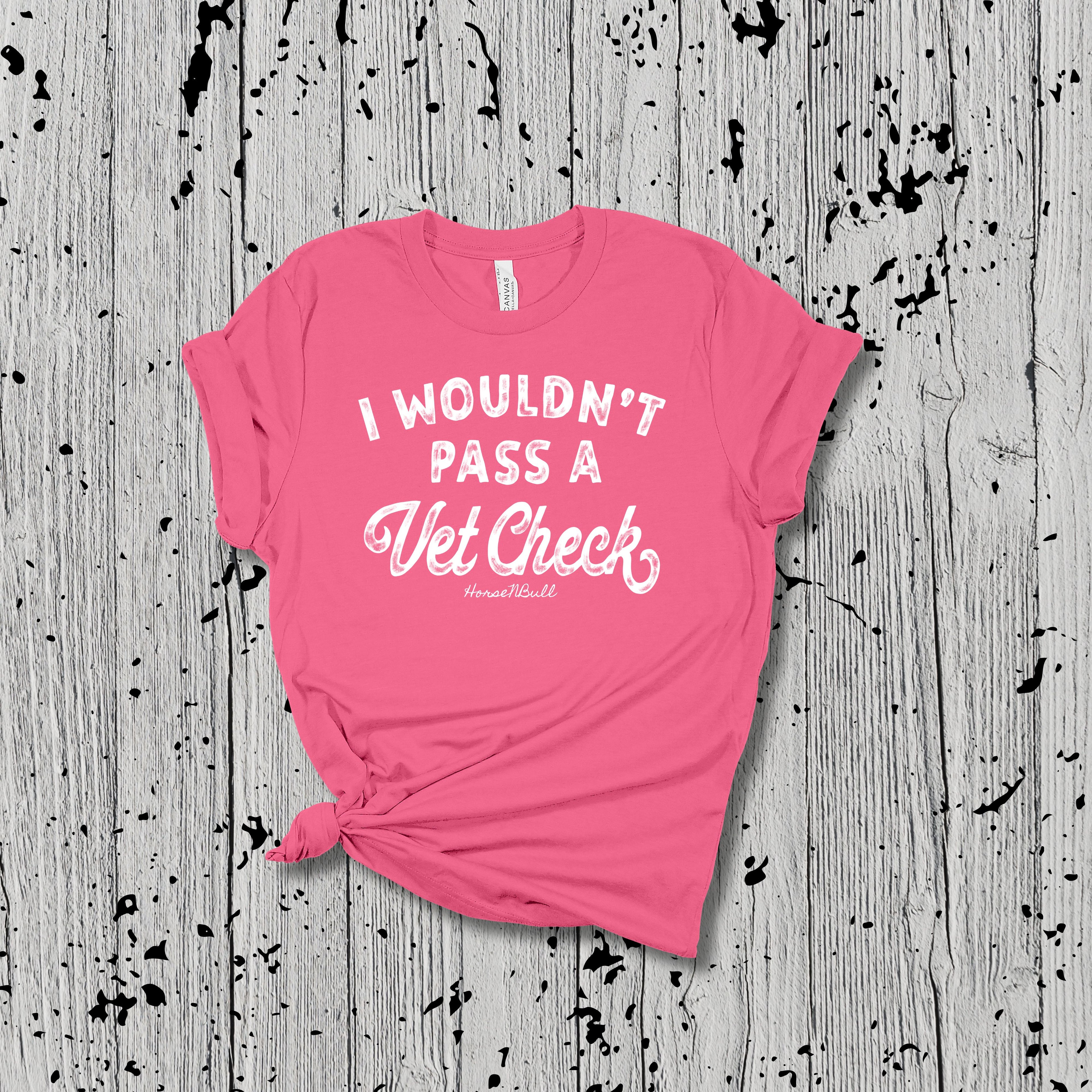 I Wouldn't Pass A Vet Check Tee