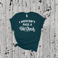 I Wouldn't Pass A Vet Check Tee