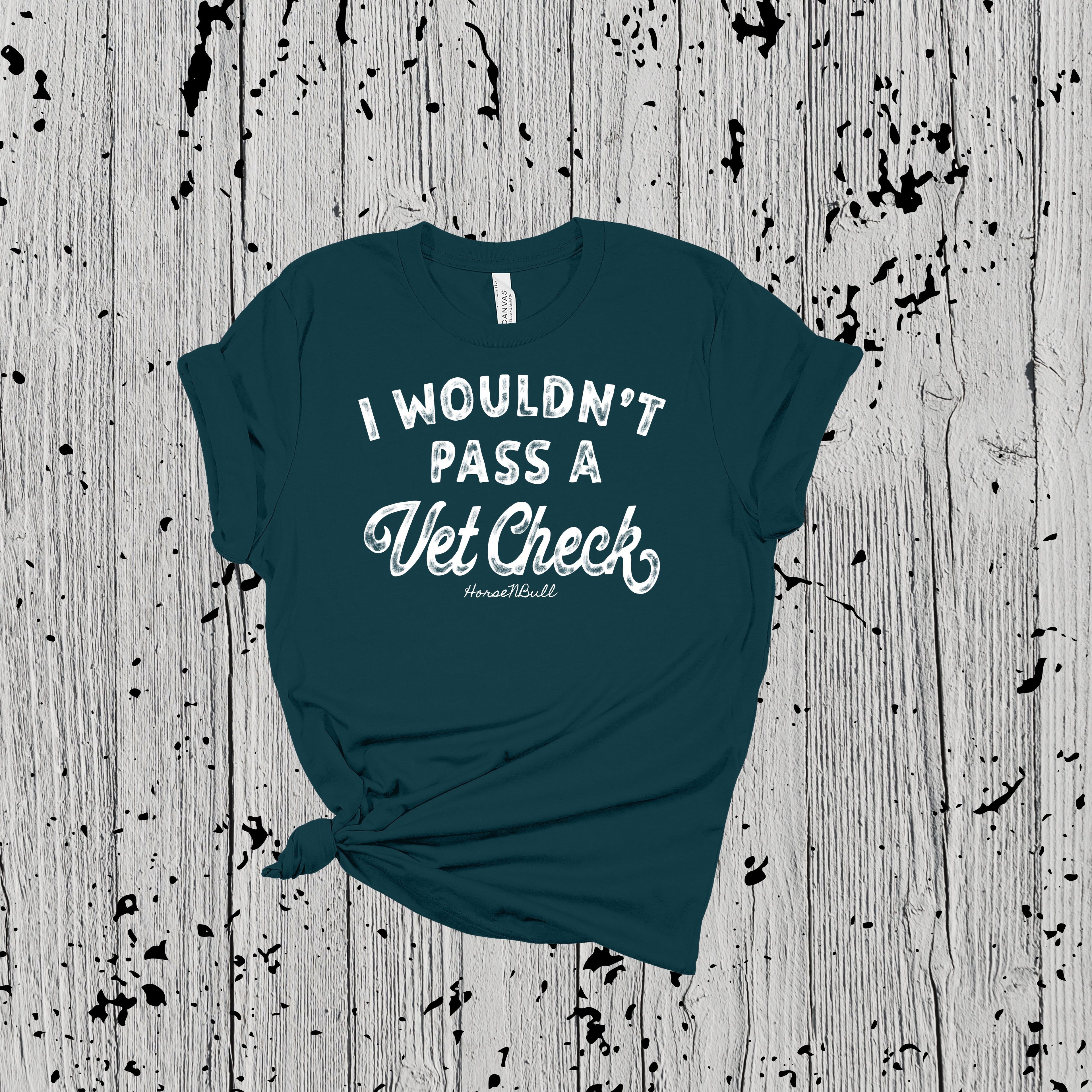 I Wouldn't Pass A Vet Check Tee